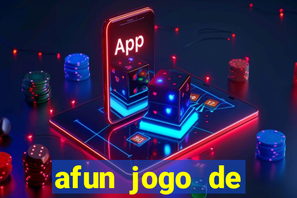 afun jogo de ganhar dinheiro